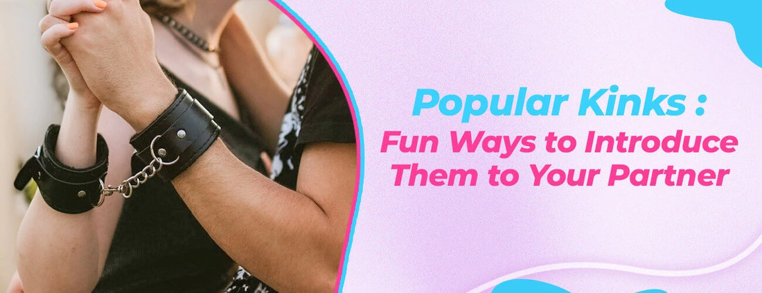 Popular Kinks: Fun Ways to Introduce Them to Your Partner